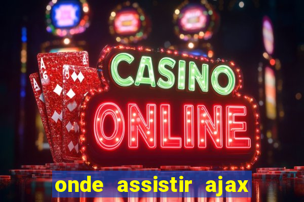 onde assistir ajax x fortuna sittard